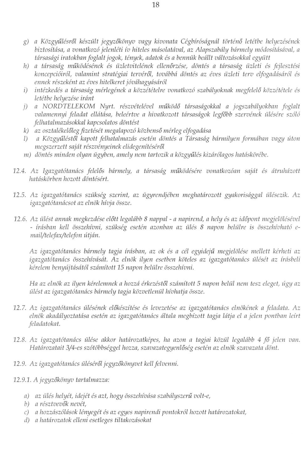 koncepci6ir6l, valamint strategiai terverol, tovabbti dontes az eves iizleti terv eljogadasar61 es ennek reszekent az eves hitelkeret j6vahagyasar61 i) intezkedes a tarsasag merlegenek a kozzetetelre