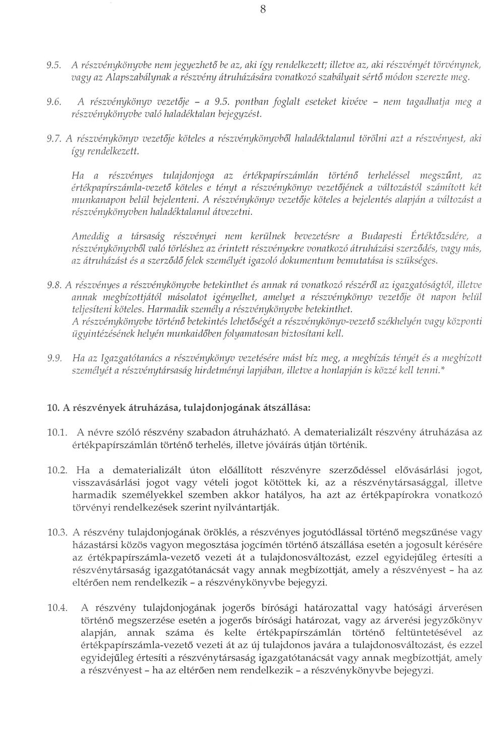 5. pontban Joglalt eseteket kiveve - nem tagadhatja meg a reszvenykonyvbe val6 haladektalan bejegyzest. 9.7. A reszvenykonyv vezetaje koteles a reszvenykonyvb61 haladektalanu.