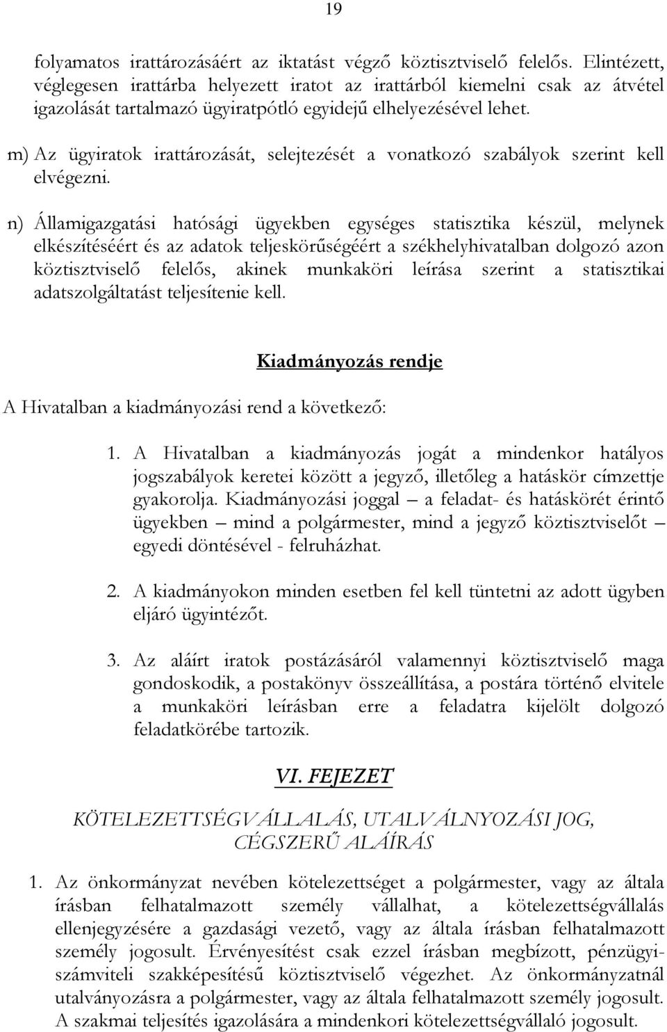 m) Az ügyiratok irattározását, selejtezését a vonatkozó szabályok szerint kell elvégezni.