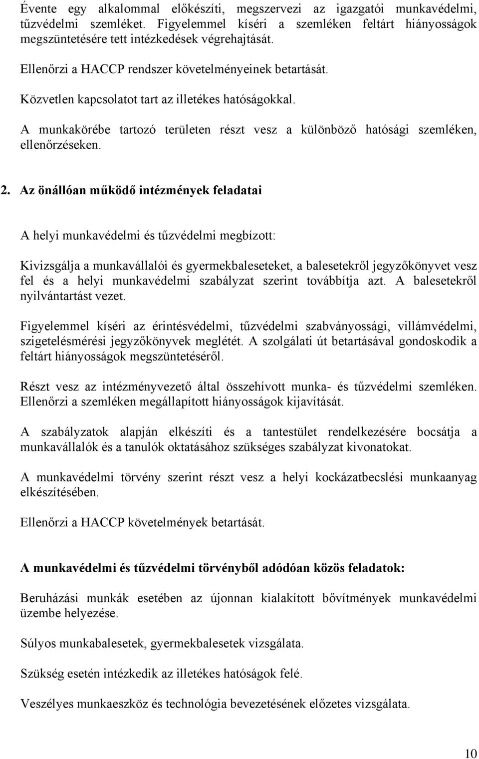 2. Az önállóan működő intézmények feladatai A helyi munkavédelmi és tűzvédelmi megbízott: Kivizsgálja a munkavállalói és gyermekbaleseteket, a balesetekről jegyzőkönyvet vesz fel és a helyi