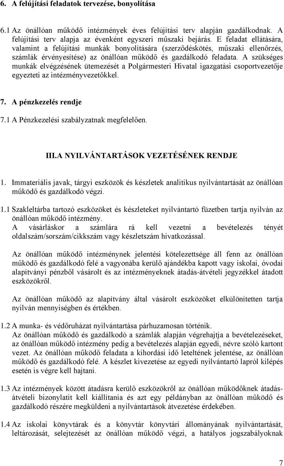 A szükséges munkák elvégzésének ütemezését a Polgármesteri Hivatal igazgatási csoportvezetője egyezteti az intézményvezetőkkel. 7. A pénzkezelés rendje 7.1 A Pénzkezelési szabályzatnak megfelelően.