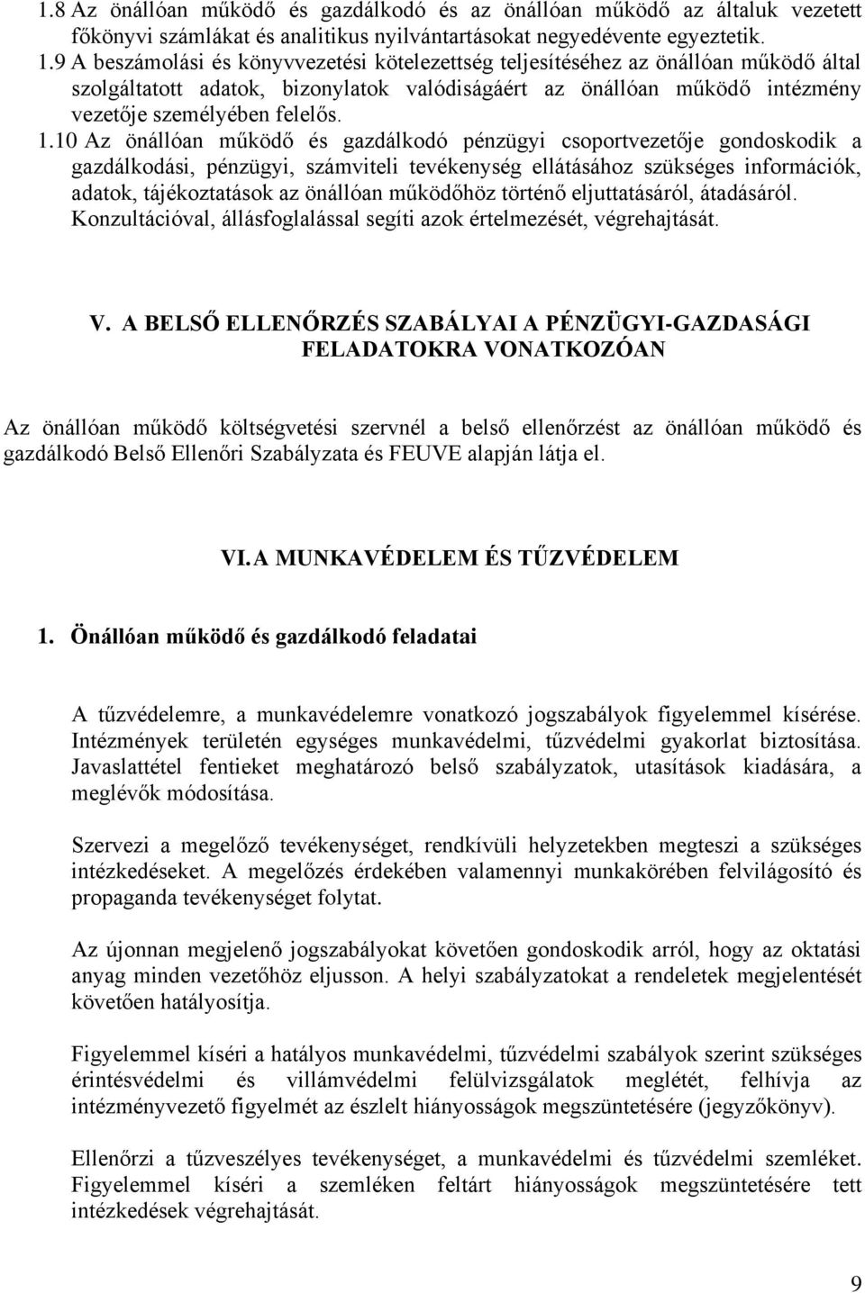 10 Az önállóan működő és gazdálkodó pénzügyi csoportvezetője gondoskodik a gazdálkodási, pénzügyi, számviteli tevékenység ellátásához szükséges információk, adatok, tájékoztatások az önállóan