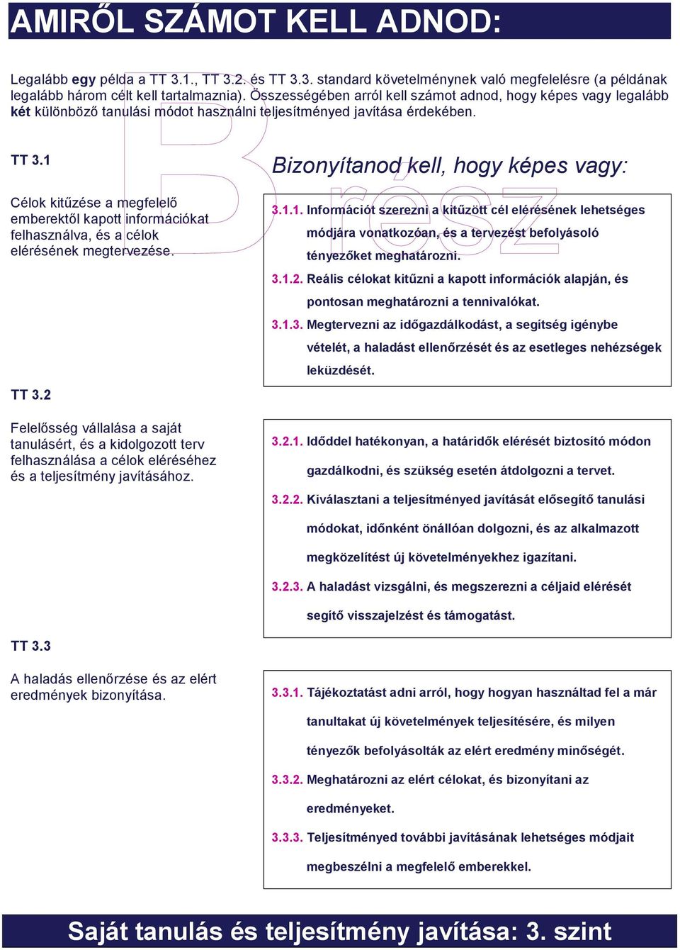 1 Célok kitűzése a megfelelő emberektől kapott információkat felhasználva, és a célok elérésének megtervezése. TT 3.