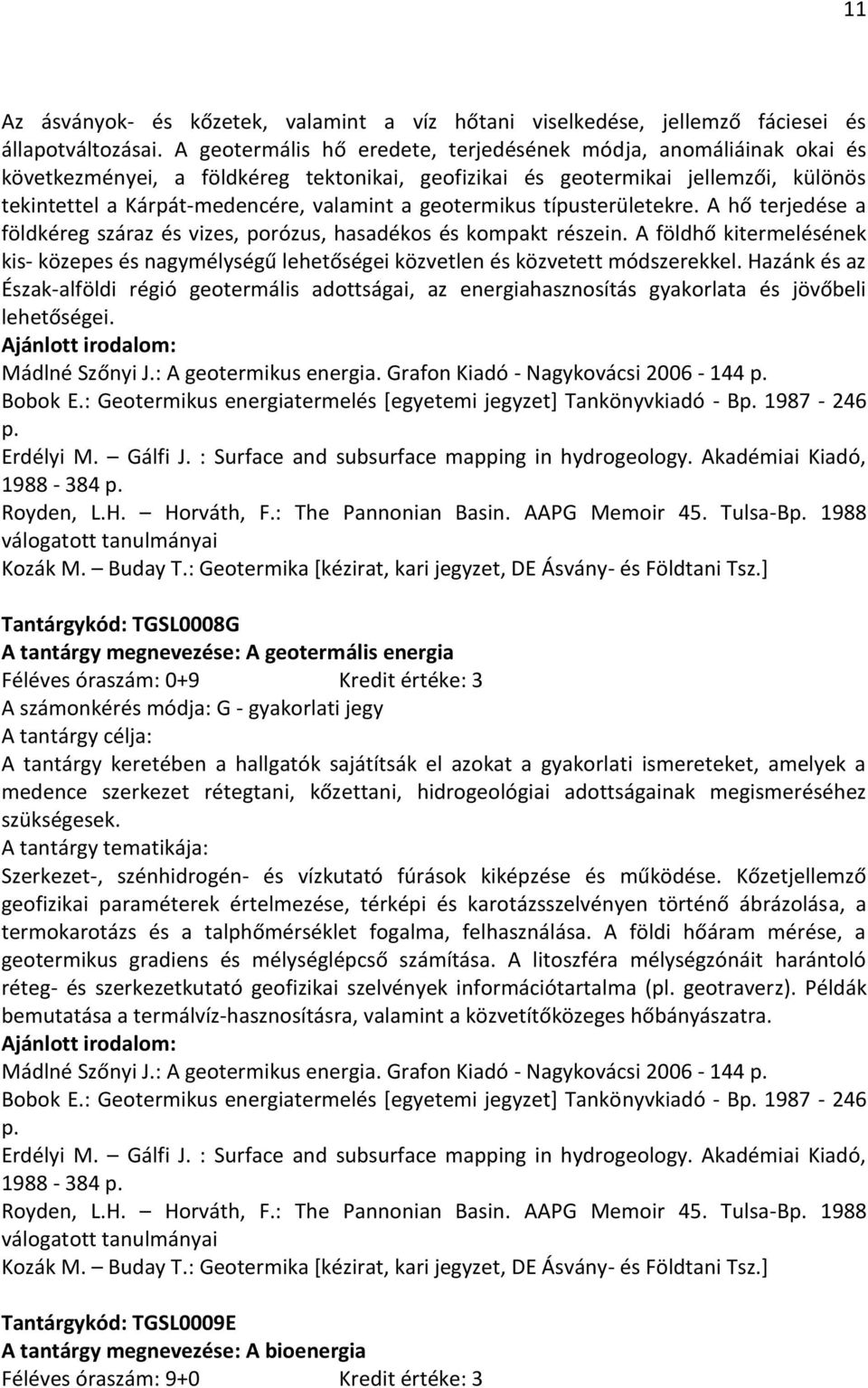 geotermikus típusterületekre. A hő terjedése a földkéreg száraz és vizes, porózus, hasadékos és kompakt részein.