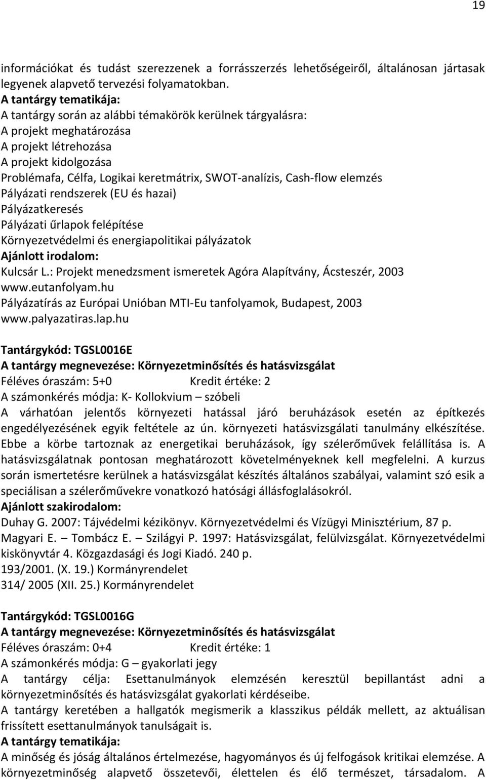 Pályázati rendszerek (EU és hazai) Pályázatkeresés Pályázati űrlapok felépítése Környezetvédelmi és energiapolitikai pályázatok Kulcsár L.