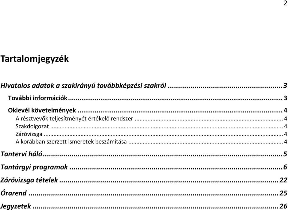 .. 4 A résztvevők teljesítményét értékelő rendszer... 4 Szakdolgozat... 4 Záróvizsga.