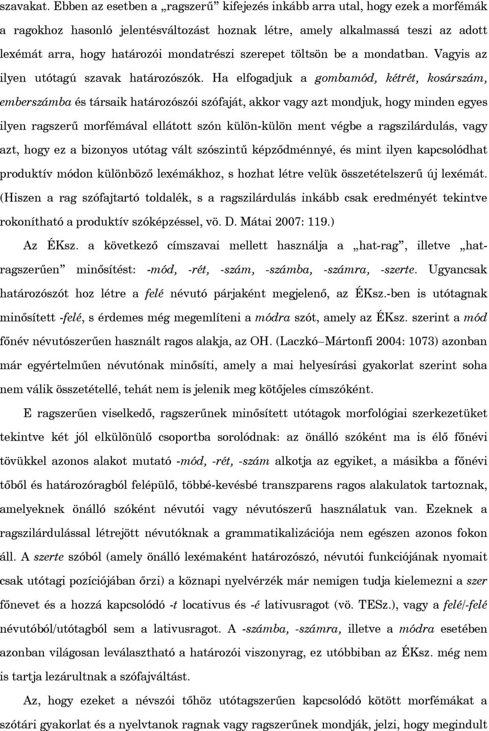 szerepet töltsön be a mondatban. Vagyis az ilyen utótagú szavak határozószók.