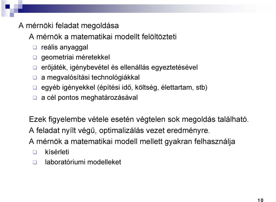 élettartam, stb) a cél pontos meghatározásával Ezek figyelembe vétele esetén végtelen sok megoldás található.