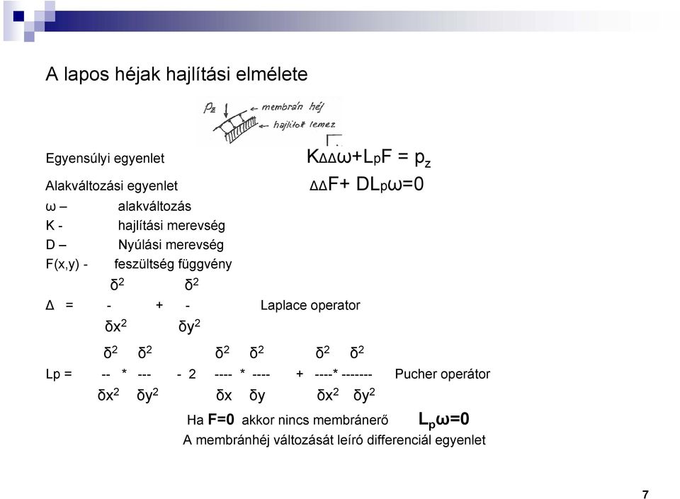 δ 2 δ 2 δ 2 δ 2 K ω+lpf = p z F+ DLpω=0 Lp = -- * --- - 2 ---- * ---- + ----* ------- Pucher operátor δx 2