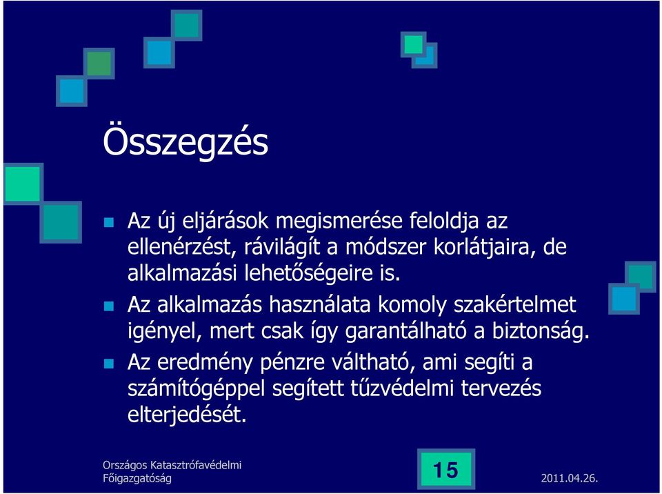 Az alkalmazás használata komoly szakértelmet igényel, mert csak így garantálható a