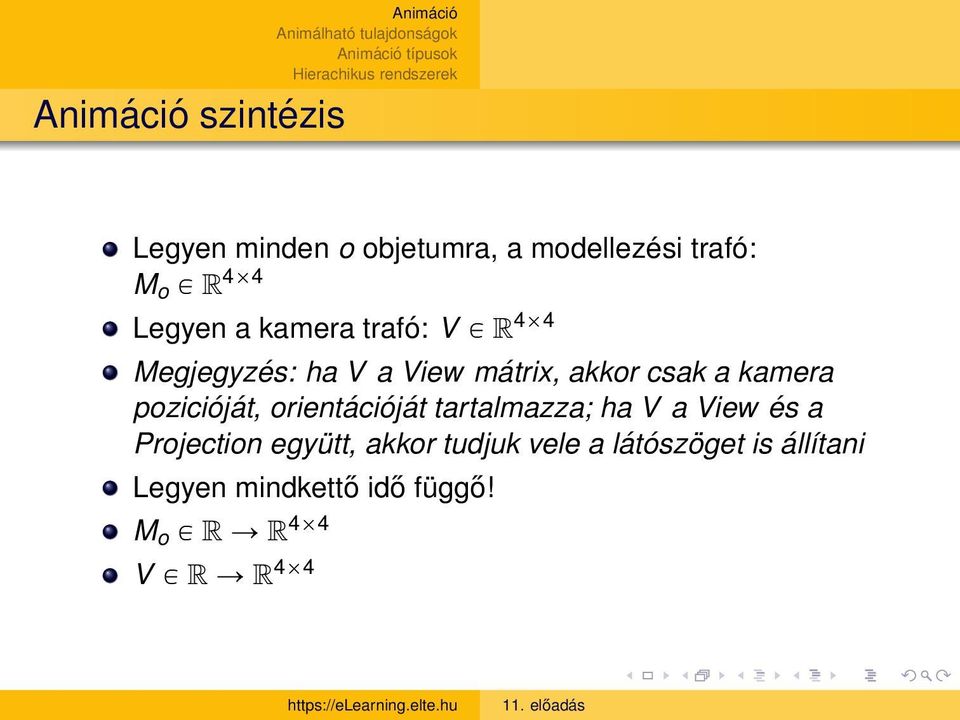 pozicióját, orientációját tartalmazza; ha V a View és a Projection együtt, akkor