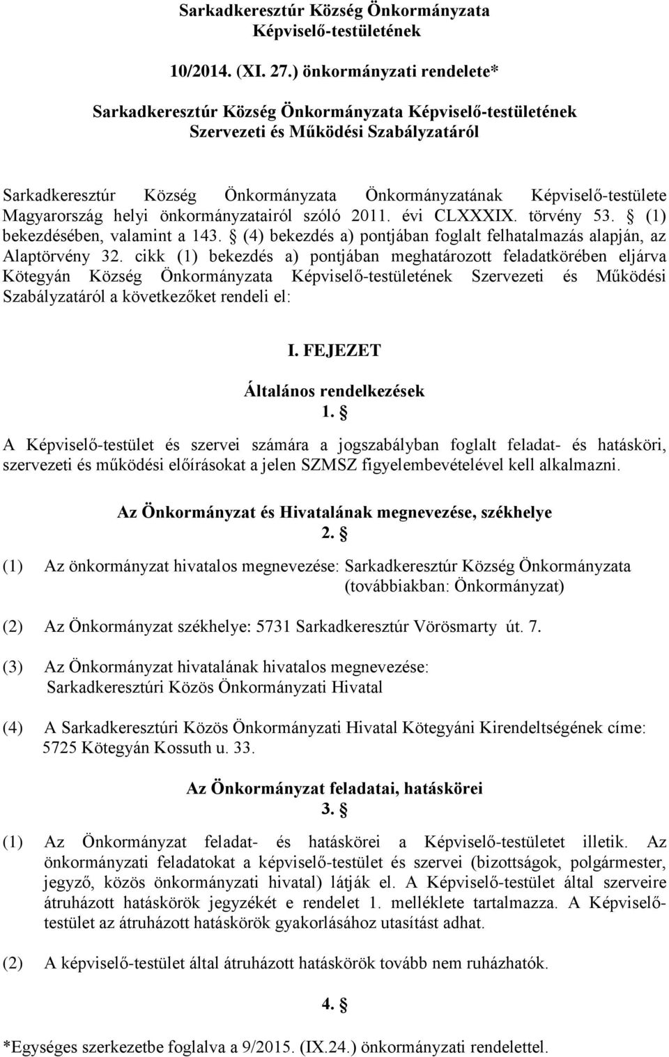 Magyarország helyi önkormányzatairól szóló 2011. évi CLXXXIX. törvény 53. (1) bekezdésében, valamint a 143. (4) bekezdés a) pontjában foglalt felhatalmazás alapján, az Alaptörvény 32.