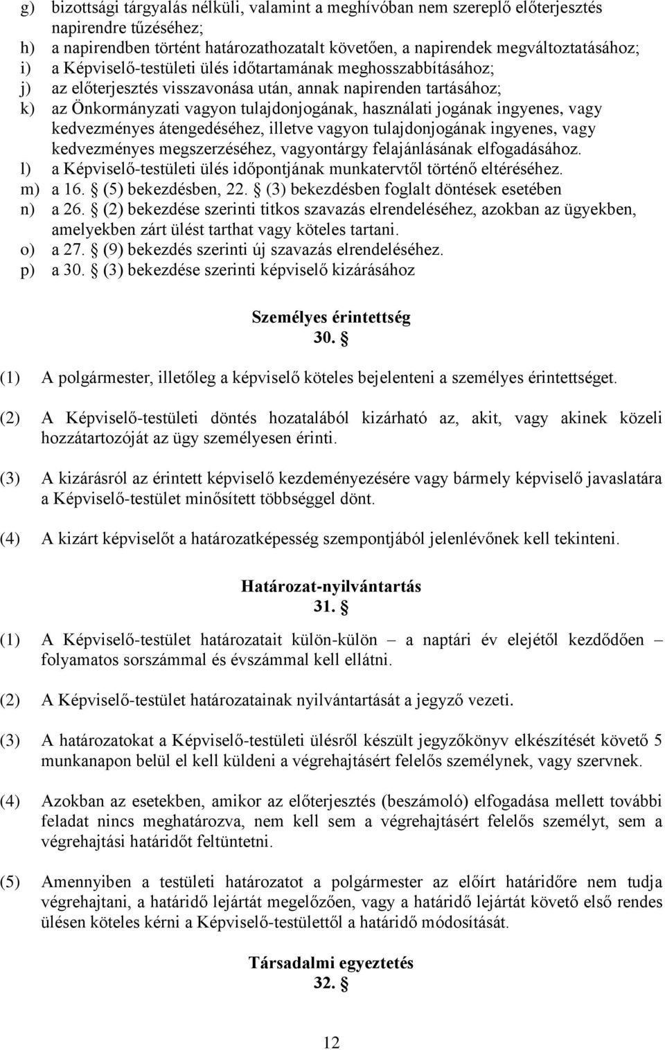 ingyenes, vagy kedvezményes átengedéséhez, illetve vagyon tulajdonjogának ingyenes, vagy kedvezményes megszerzéséhez, vagyontárgy felajánlásának elfogadásához.