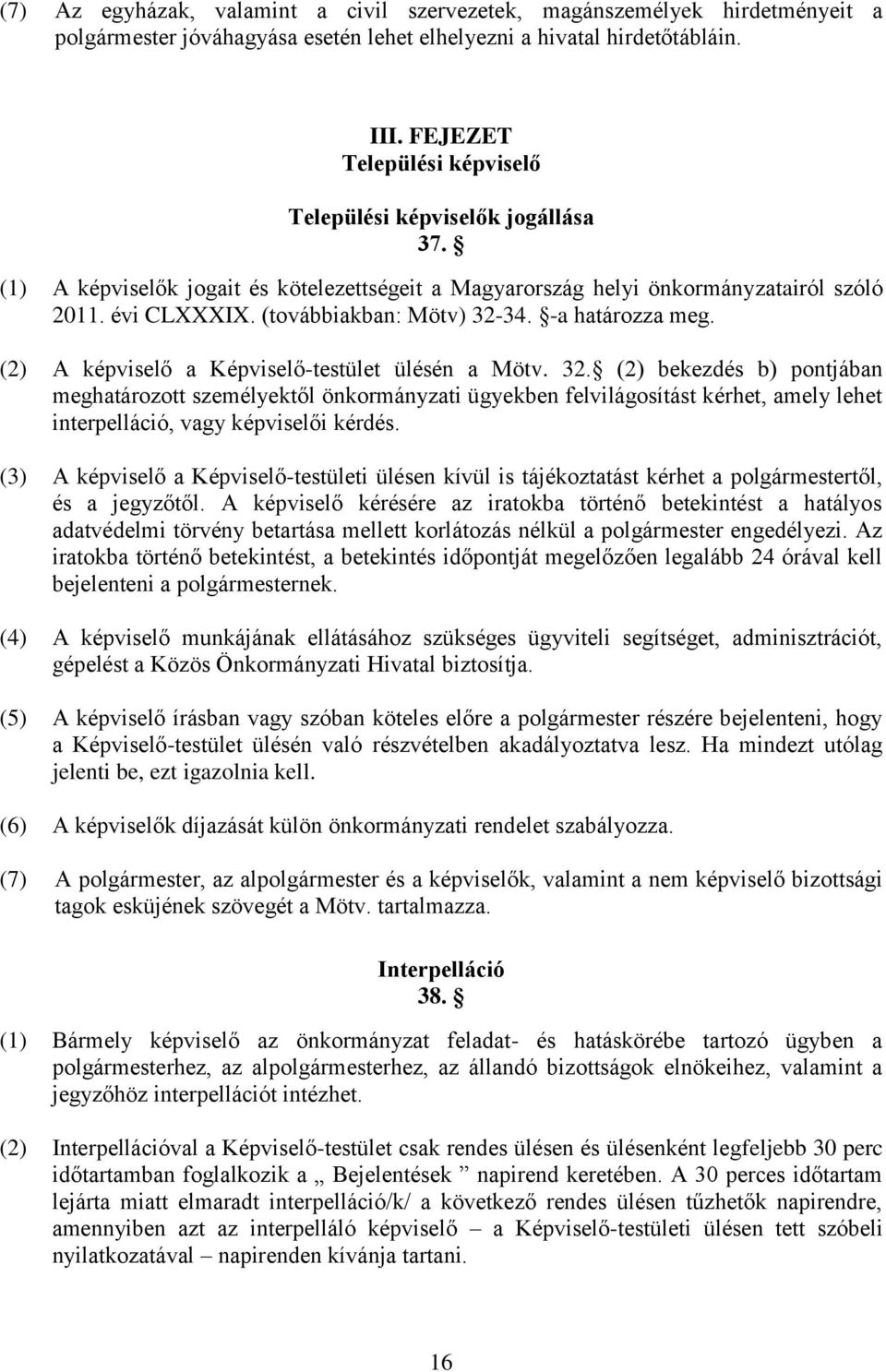 -a határozza meg. (2) A képviselő a Képviselő-testület ülésén a Mötv. 32.