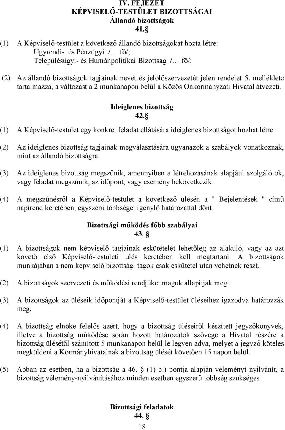 jelölőszervezetét jelen rendelet 5. melléklete tartalmazza, a változást a 2 munkanapon belül a Közös Önkormányzati Hivatal átvezeti. Ideiglenes bizottság 42.