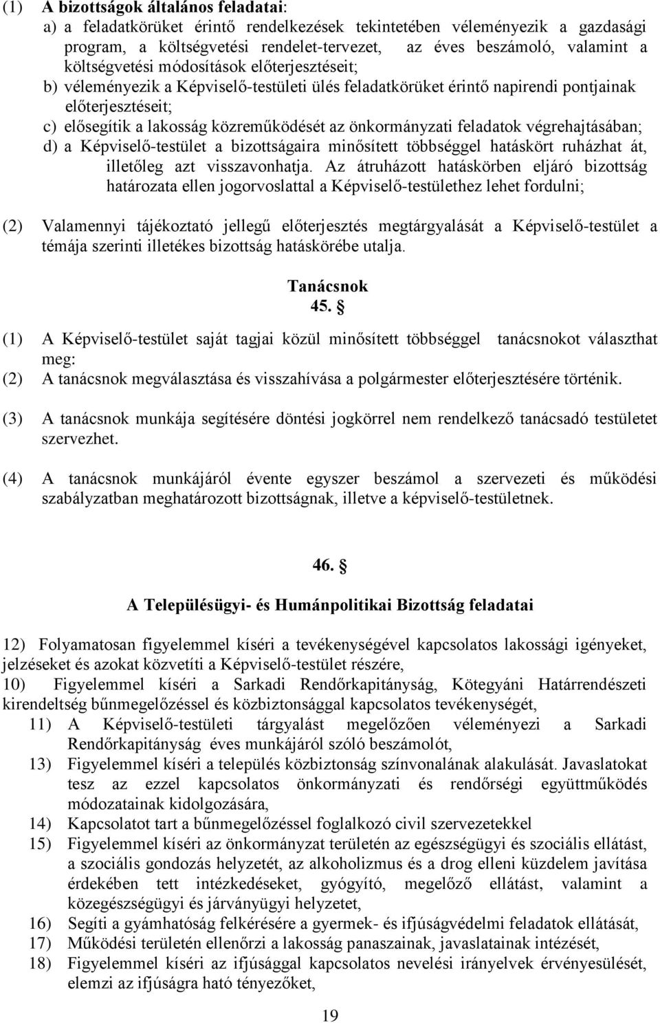 önkormányzati feladatok végrehajtásában; d) a Képviselő-testület a bizottságaira minősített többséggel hatáskört ruházhat át, illetőleg azt visszavonhatja.