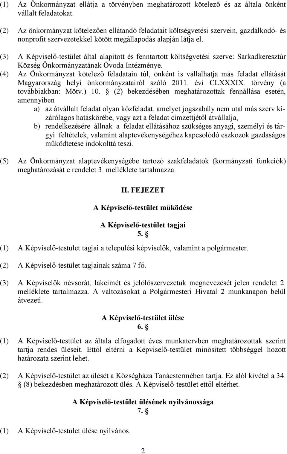 (3) A Képviselő-testület által alapított és fenntartott költségvetési szerve: Sarkadkeresztúr Község Önkormányzatának Óvoda Intézménye.