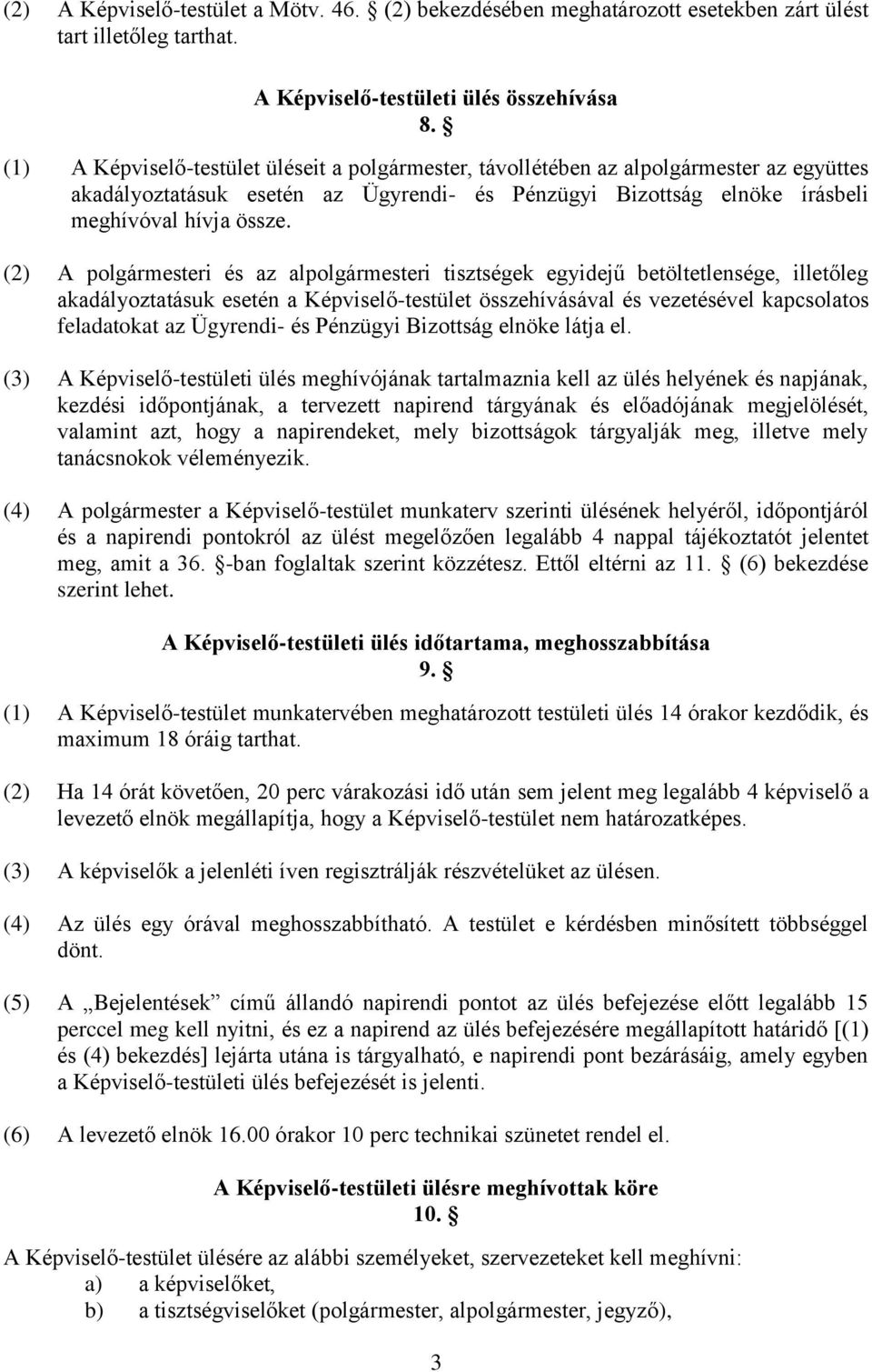 (2) A polgármesteri és az alpolgármesteri tisztségek egyidejű betöltetlensége, illetőleg akadályoztatásuk esetén a Képviselő-testület összehívásával és vezetésével kapcsolatos feladatokat az