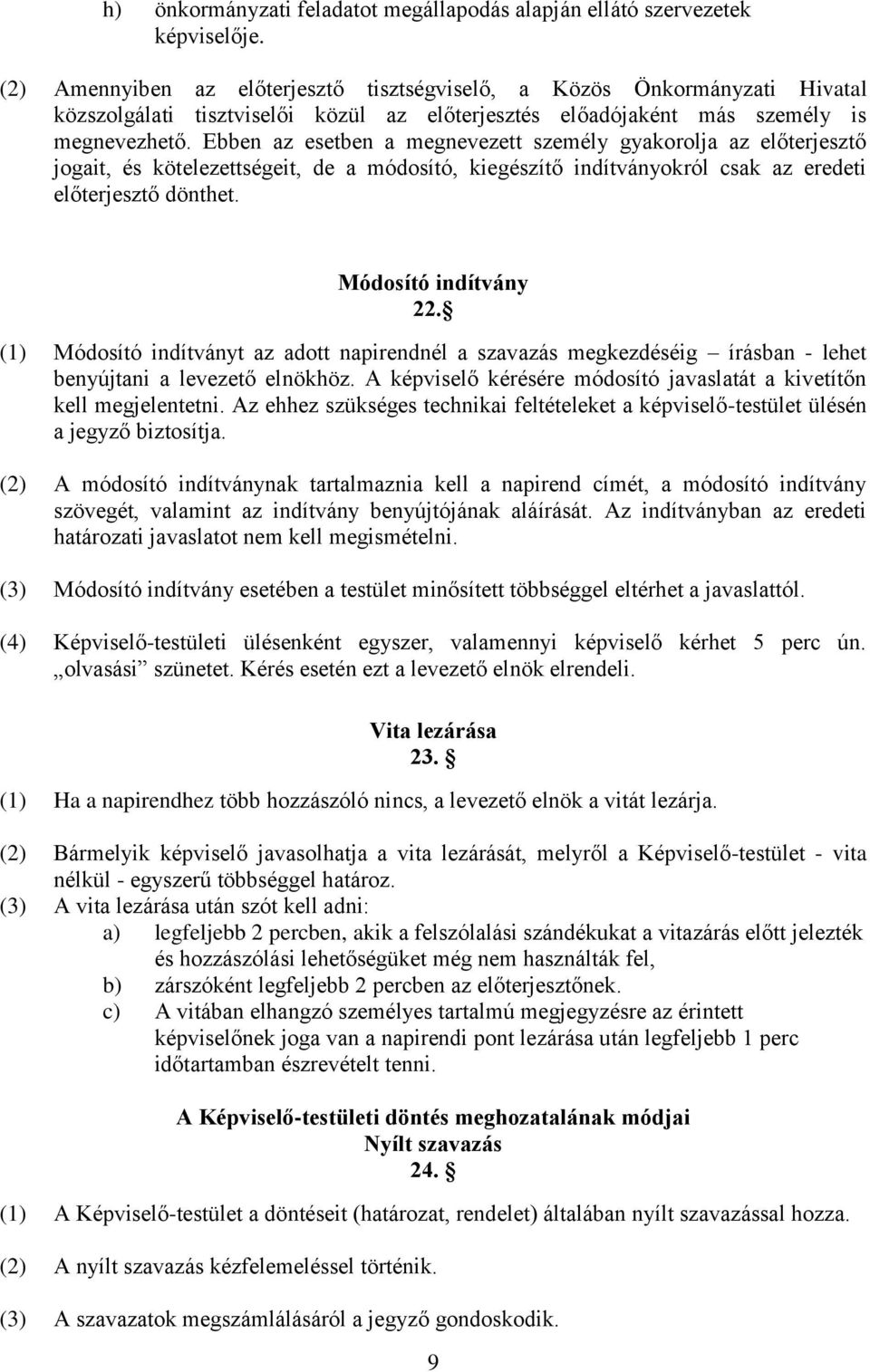 Ebben az esetben a megnevezett személy gyakorolja az előterjesztő jogait, és kötelezettségeit, de a módosító, kiegészítő indítványokról csak az eredeti előterjesztő dönthet. Módosító indítvány 22.