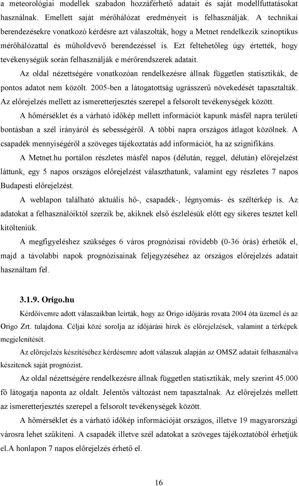 Ezt feltehetőleg úgy értették, hogy tevékenységük során felhasználják e mérőrendszerek adatait.