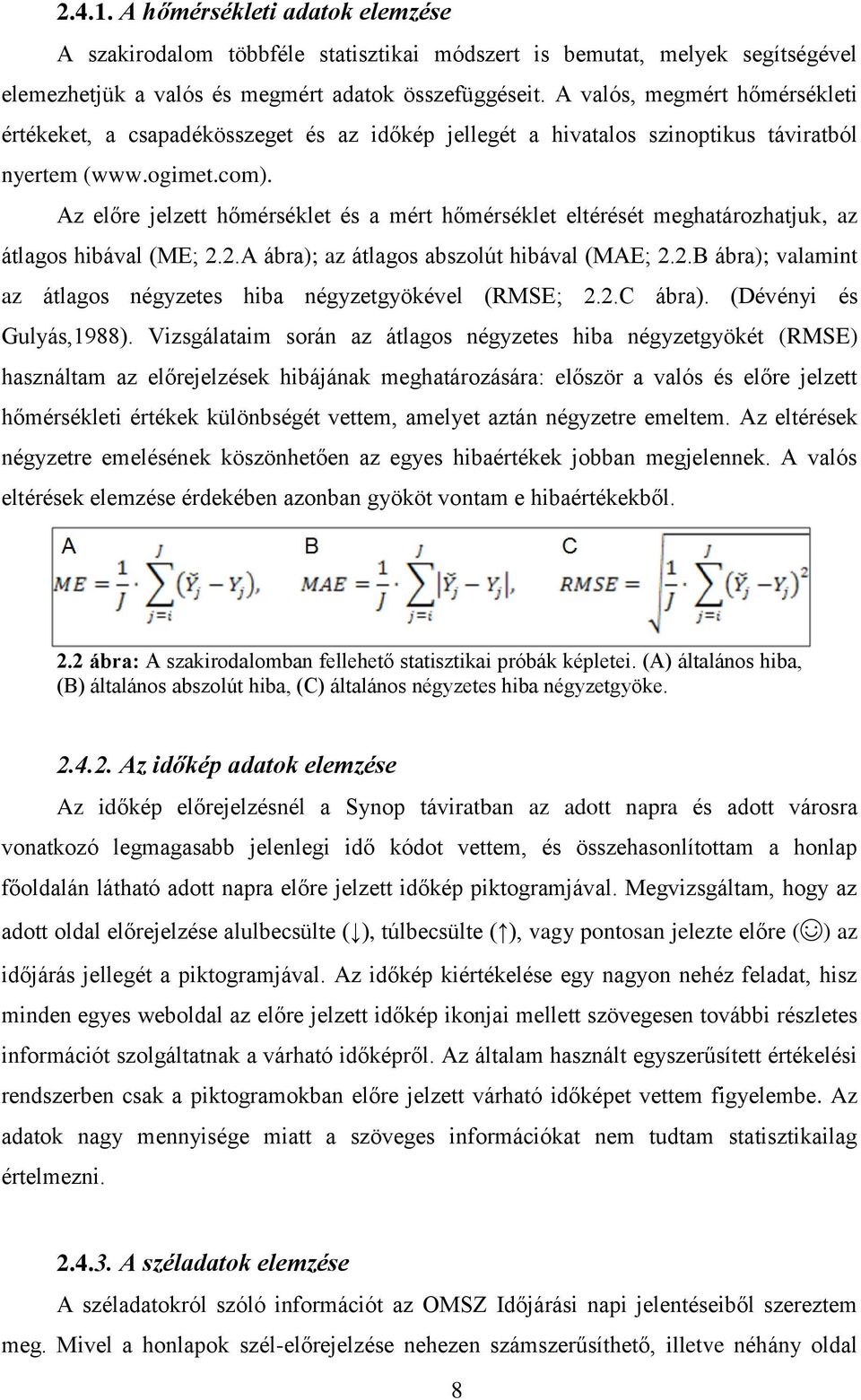 Az előre jelzett hőmérséklet és a mért hőmérséklet eltérését meghatározhatjuk, az átlagos hibával (ME; 2.2.A ábra); az átlagos abszolút hibával (MAE; 2.2.B ábra); valamint az átlagos négyzetes hiba négyzetgyökével (RMSE; 2.