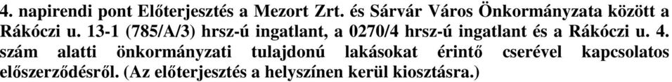 13-1 (785/A/3) hrsz-ú ingatlant, a 0270/4 hrsz-ú ingatlant és a Rákóczi u. 4.