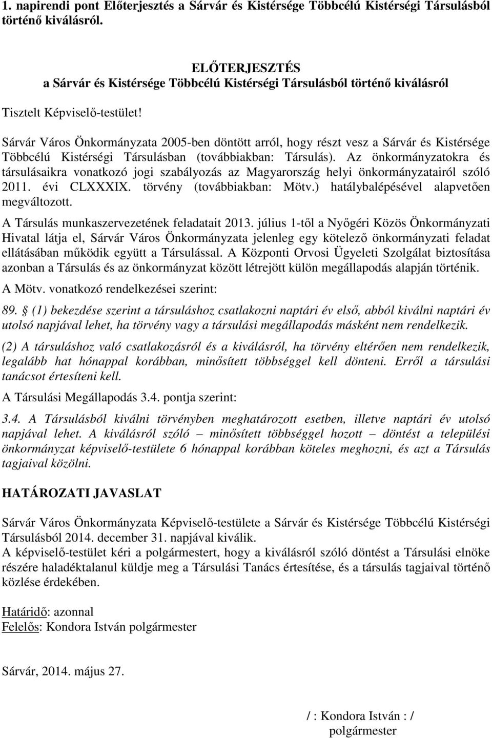 Sárvár Város Önkormányzata 2005-ben döntött arról, hogy részt vesz a Sárvár és Kistérsége Többcélú Kistérségi Társulásban (továbbiakban: Társulás).