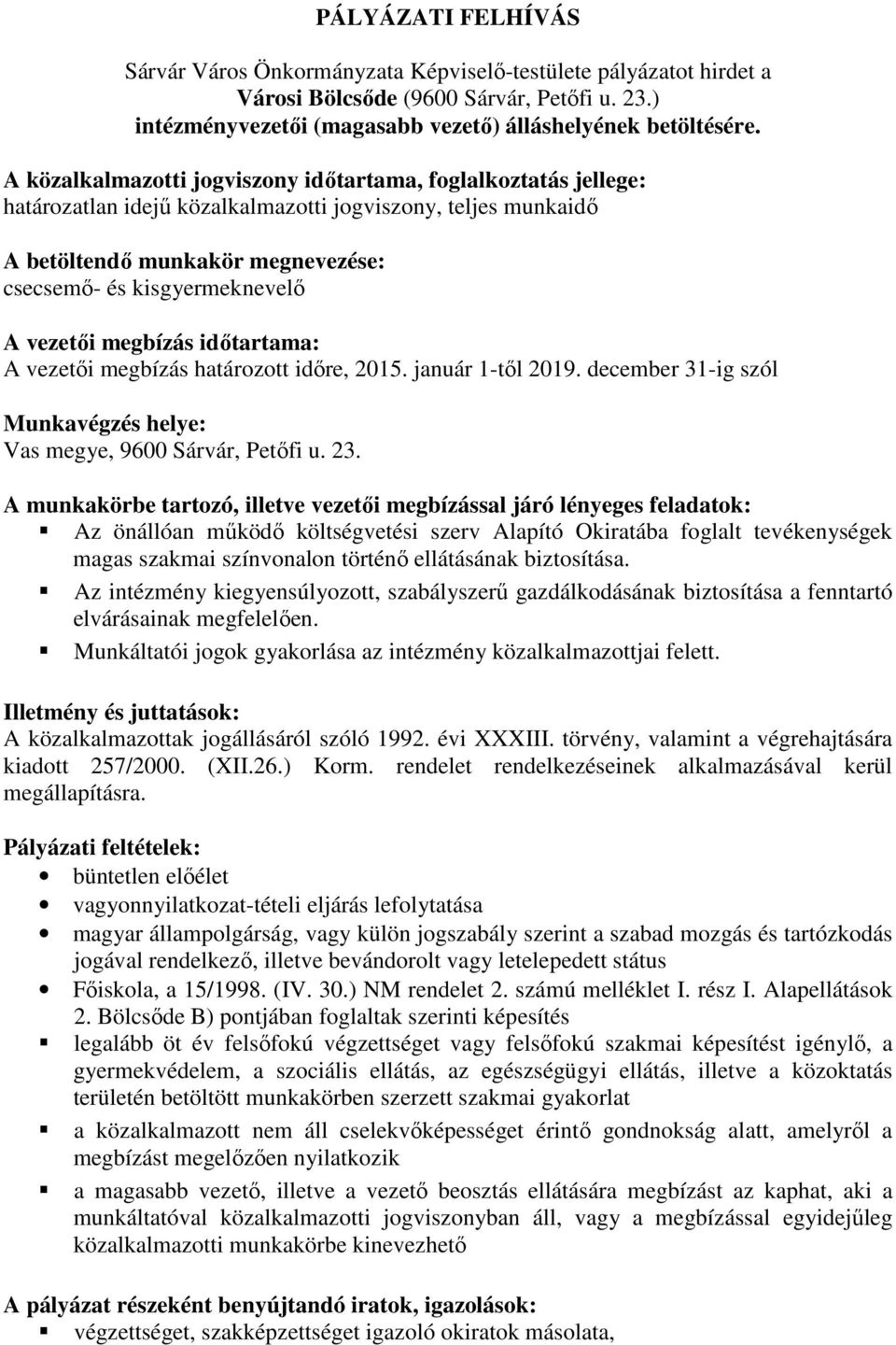 vezetői megbízás időtartama: A vezetői megbízás határozott időre, 2015. január 1-től 2019. december 31-ig szól Munkavégzés helye: Vas megye, 9600 Sárvár, Petőfi u. 23.