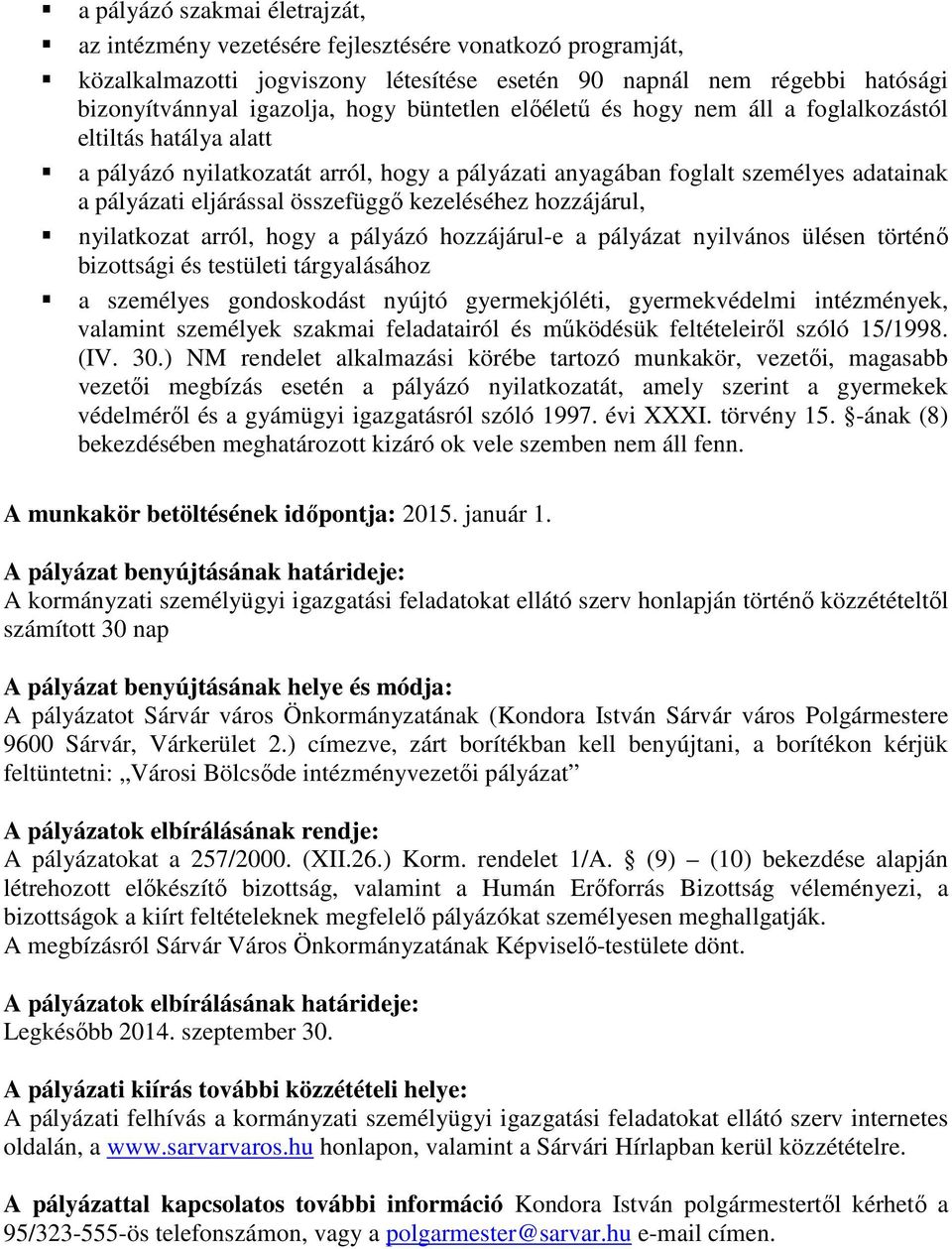 kezeléséhez hozzájárul, nyilatkozat arról, hogy a pályázó hozzájárul-e a pályázat nyilvános ülésen történő bizottsági és testületi tárgyalásához a személyes gondoskodást nyújtó gyermekjóléti,