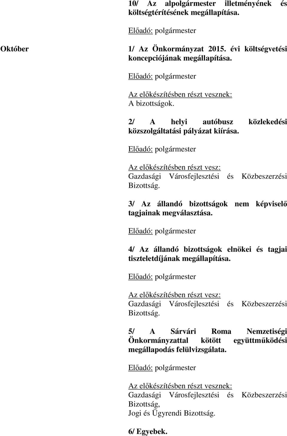 Előadó: polgármester Az előkészítésben részt vesz: Gazdasági Városfejlesztési és Közbeszerzési Bizottság. 3/ Az állandó bizottságok nem képviselő tagjainak megválasztása.