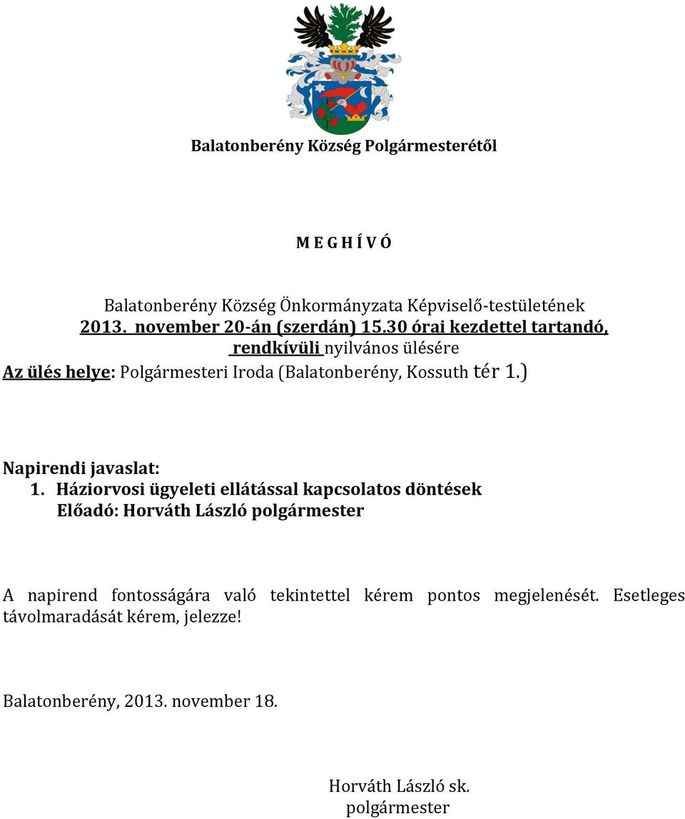 30 órai kezdettel tartandó, rendkívüli nyilvános ülésére Az ülés helye: Polgármesteri Iroda (Balatonberény, Kossuth tér 1.