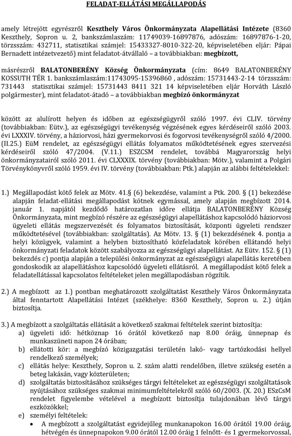 feladatot-átvállaló a továbbiakban: megbízott, másrészről BALATONBERÉNY Község Önkormányzata (cím: 8649 BALATONBERÉNY KOSSUTH TÉR 1.