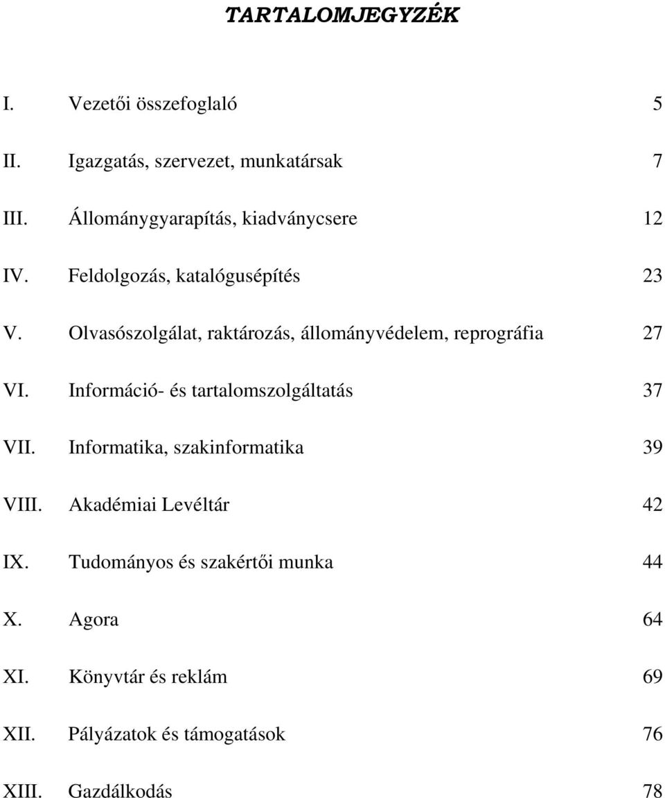 Olvasószolgálat, raktározás, állományvédelem, reprográfia 27 VI. Információ- és tartalomszolgáltatás 37 VII.