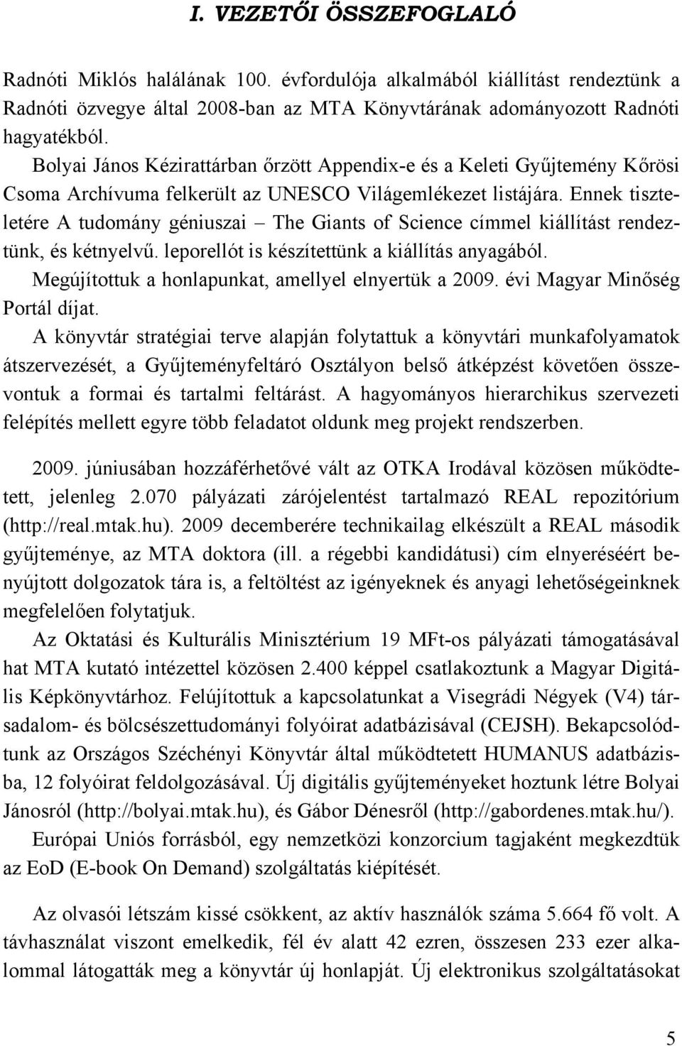 Ennek tiszteletére A tudomány géniuszai The Giants of Science címmel kiállítást rendeztünk, és kétnyelvű. leporellót is készítettünk a kiállítás anyagából.