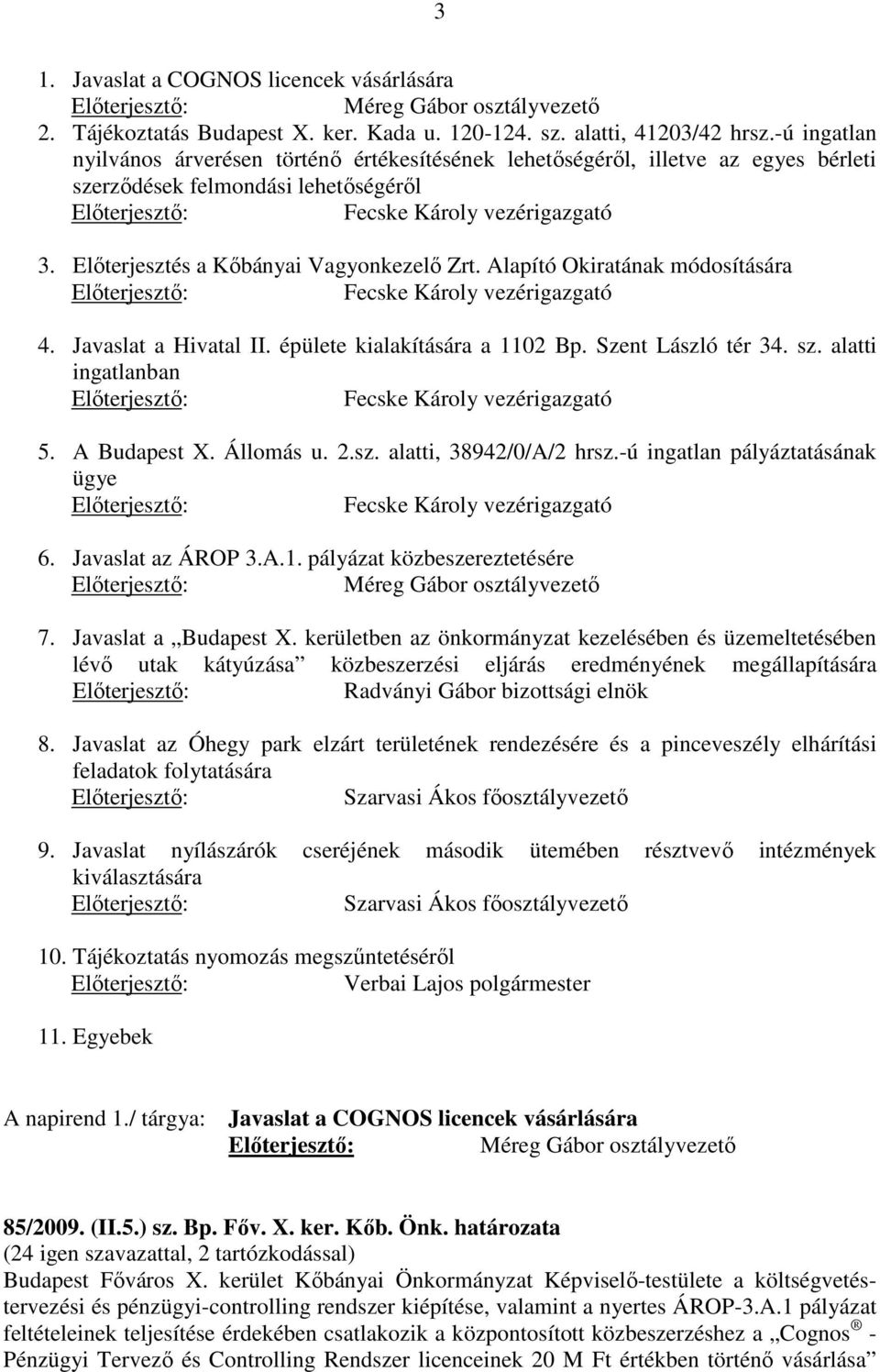 Alapító Okiratának módosítására 4. Javaslat a Hivatal II. épülete kialakítására a 1102 Bp. Szent László tér 34. sz. alatti ingatlanban 5. A Budapest X. Állomás u. 2.sz. alatti, 38942/0/A/2 hrsz.