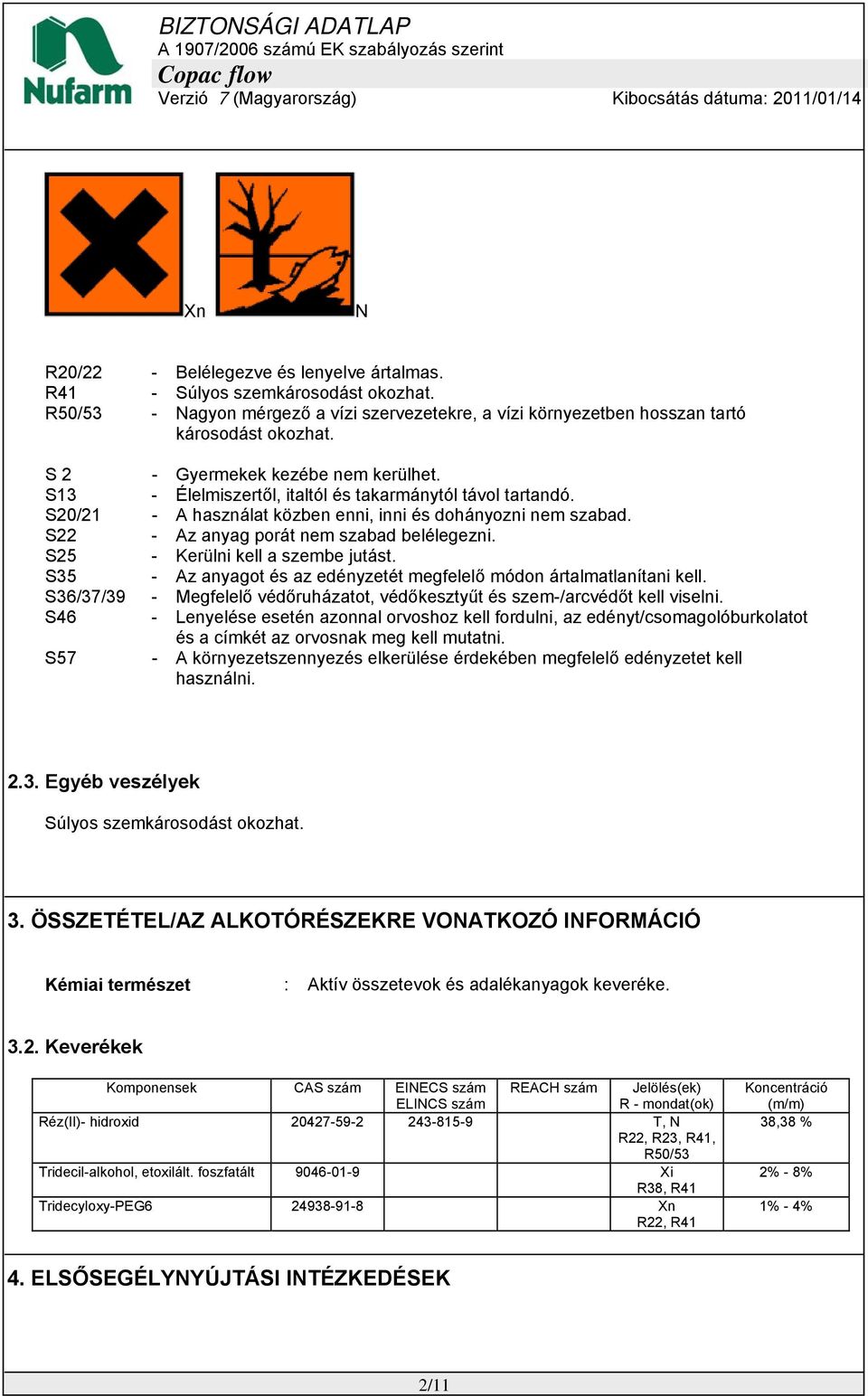 S22 - Az anyag porát nem szabad belélegezni. S25 - Kerülni kell a szembe jutást. S35 - Az anyagot és az edényzetét megfelelő módon ártalmatlanítani kell.