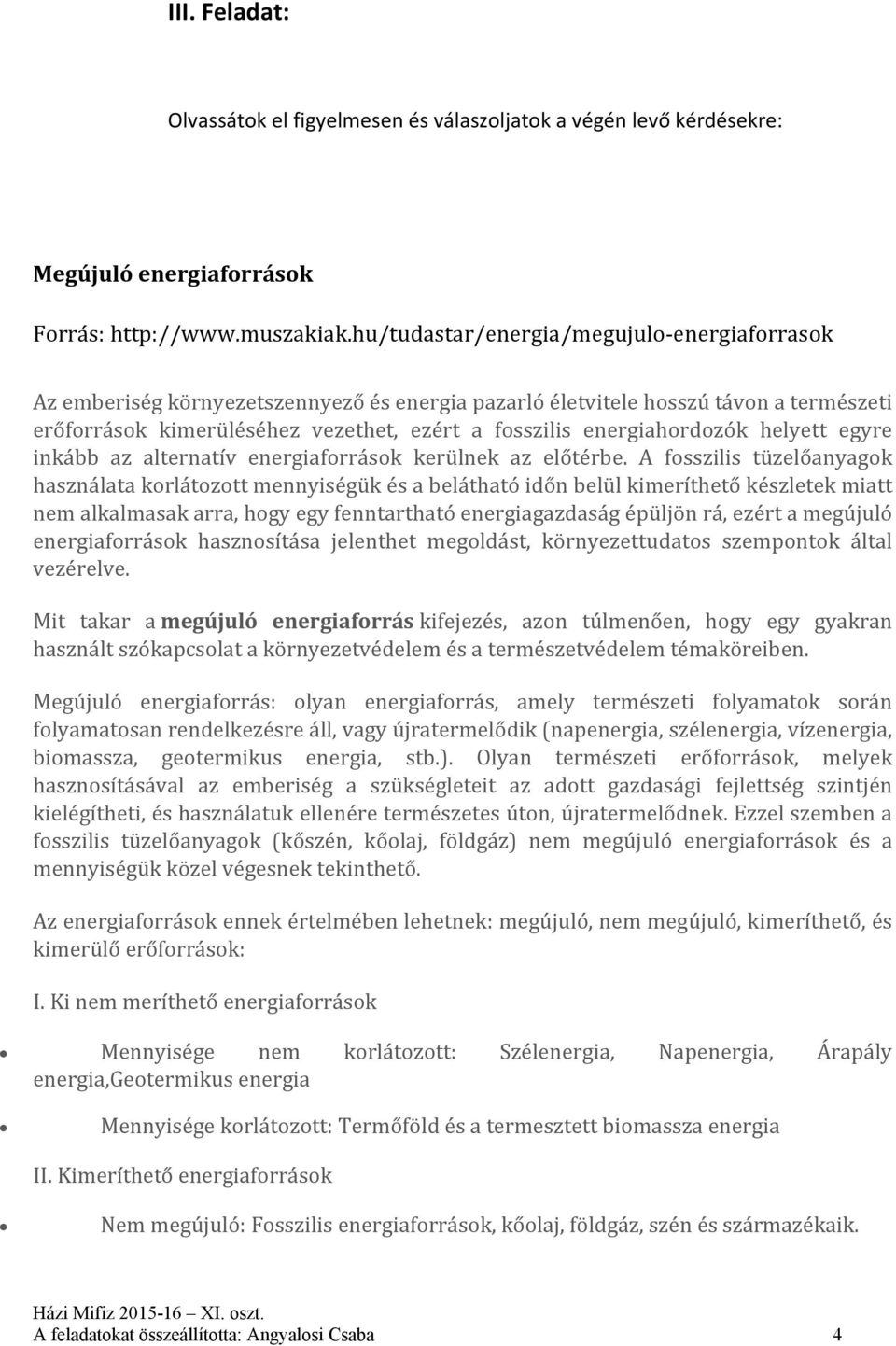 energiahordozók helyett egyre inkább az alternatív energiaforrások kerülnek az előtérbe.