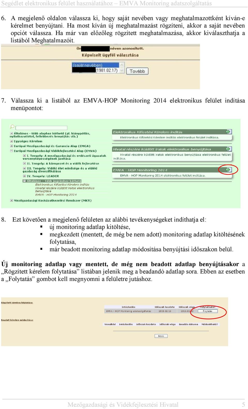 Ezt követően a megjelenő felületen az alábbi tevékenységeket indíthatja el: új monitoring adatlap kitöltése, megkezdett (mentett, de még be nem adott) monitoring adatlap kitöltésének folytatása, már