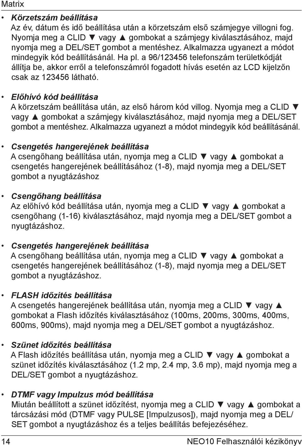 a 96/123456 telefonszám területkódját állítja be, akkor erről a telefonszámról fogadott hívás esetén az LCD kijelzőn csak az 123456 látható.