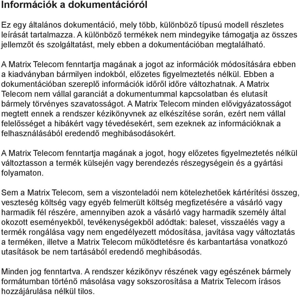 A Matrix Telecom fenntartja magának a jogot az információk módosítására ebben a kiadványban bármilyen indokból, előzetes figyelmeztetés nélkül.