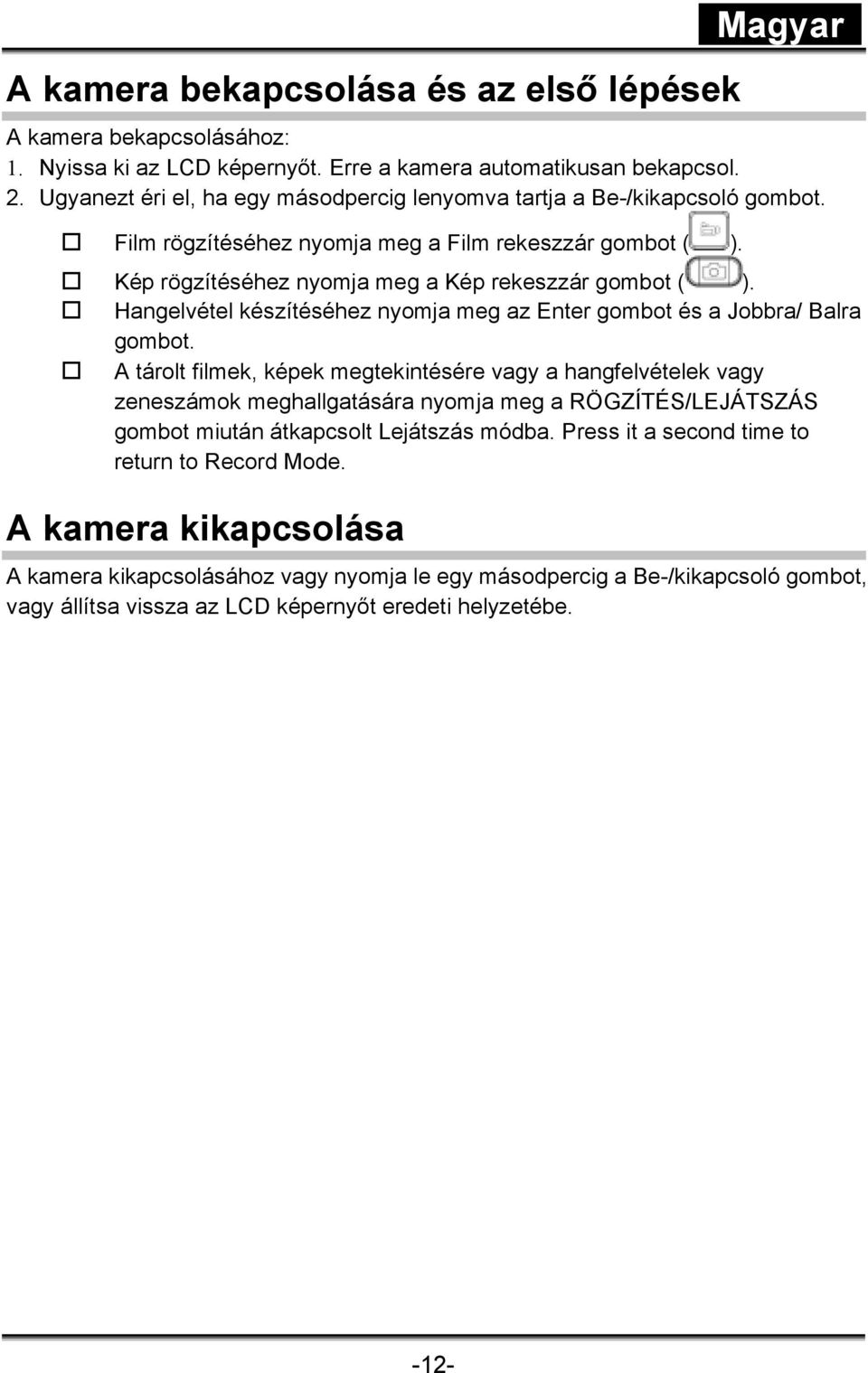 Hangelvétel készítéséhez nyomja meg az Enter gombot és a Jobbra/ Balra gombot.