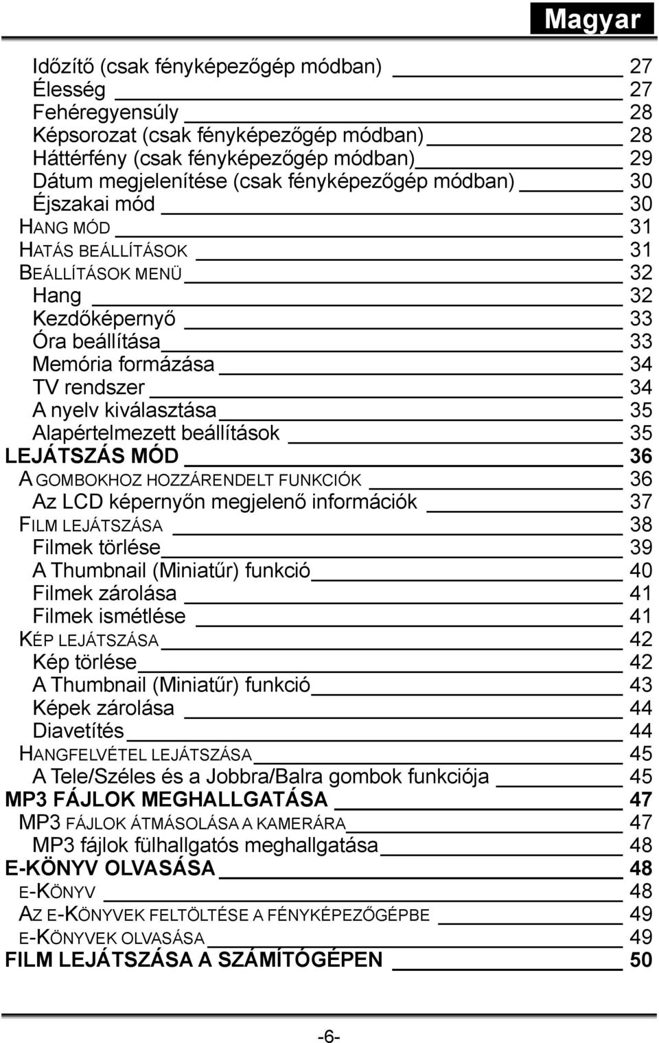 beállítások 35 LEJÁTSZÁS MÓD 36 A GOMBOKHOZ HOZZÁRENDELT FUNKCIÓK 36 Az LCD képernyőn megjelenő információk 37 FILM LEJÁTSZÁSA 38 Filmek törlése 39 A Thumbnail (Miniatűr) funkció 40 Filmek zárolása