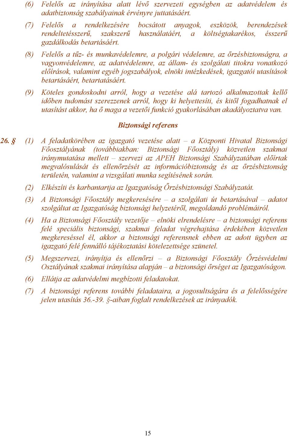 (8) Felelős a tűz- és munkavédelemre, a polgári védelemre, az őrzésbiztonságra, a vagyonvédelemre, az adatvédelemre, az állam- és szolgálati titokra vonatkozó előírások, valamint egyéb jogszabályok,