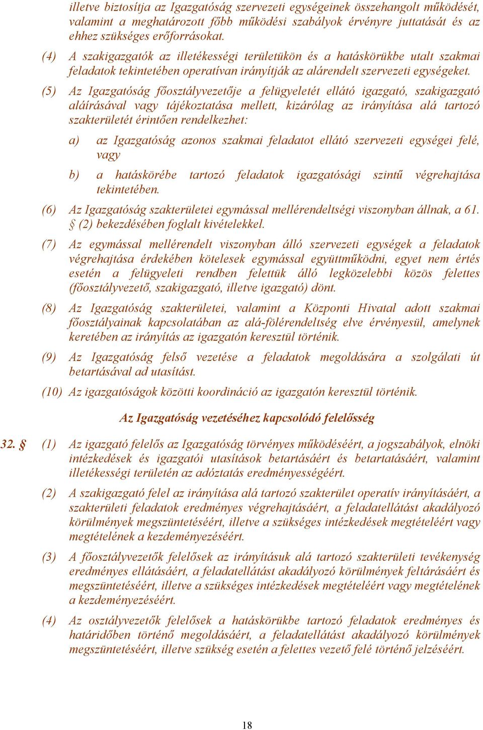 (5) Az Igazgatóság főosztályvezetője a felügyeletét ellátó igazgató, szakigazgató aláírásával vagy tájékoztatása mellett, kizárólag az irányítása alá tartozó szakterületét érintően rendelkezhet: a)