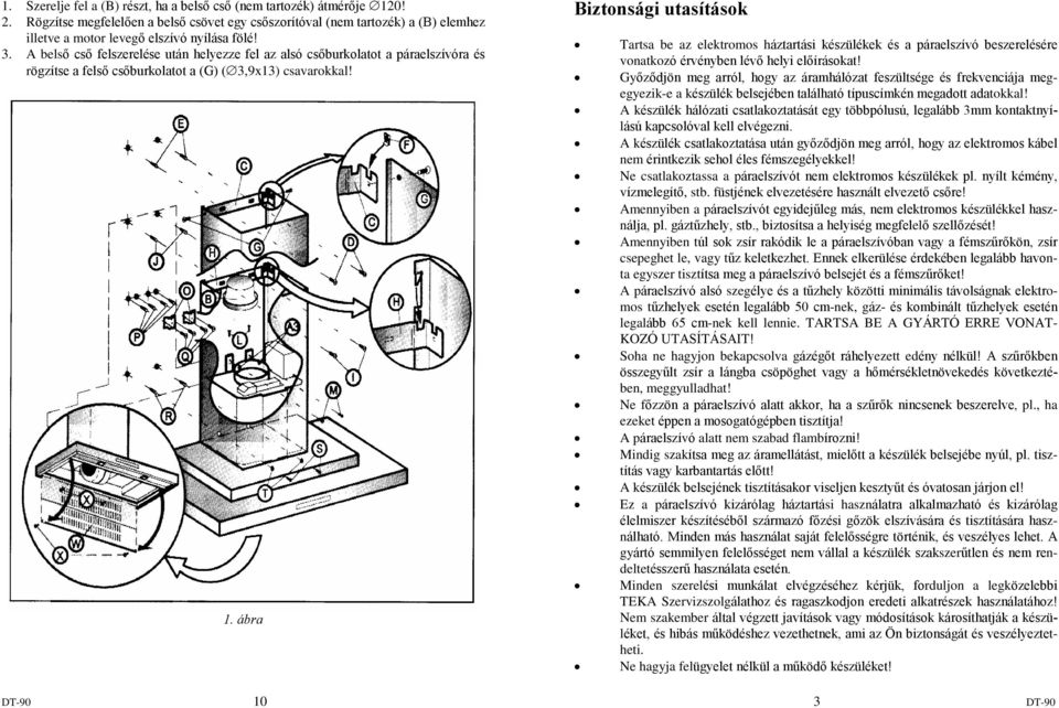 A belsõ csõ felszerelése után helyezze fel az alsó csõburkolatot a páraelszívóra és rögzítse a felsõ csõburkolatot a (G) (3,9x13) csavarokkal! 1.