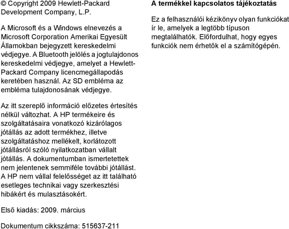 A termékkel kapcsolatos tájékoztatás Ez a felhasználói kézikönyv olyan funkciókat ír le, amelyek a legtöbb típuson megtalálhatók. Előfordulhat, hogy egyes funkciók nem érhetők el a számítógépén.