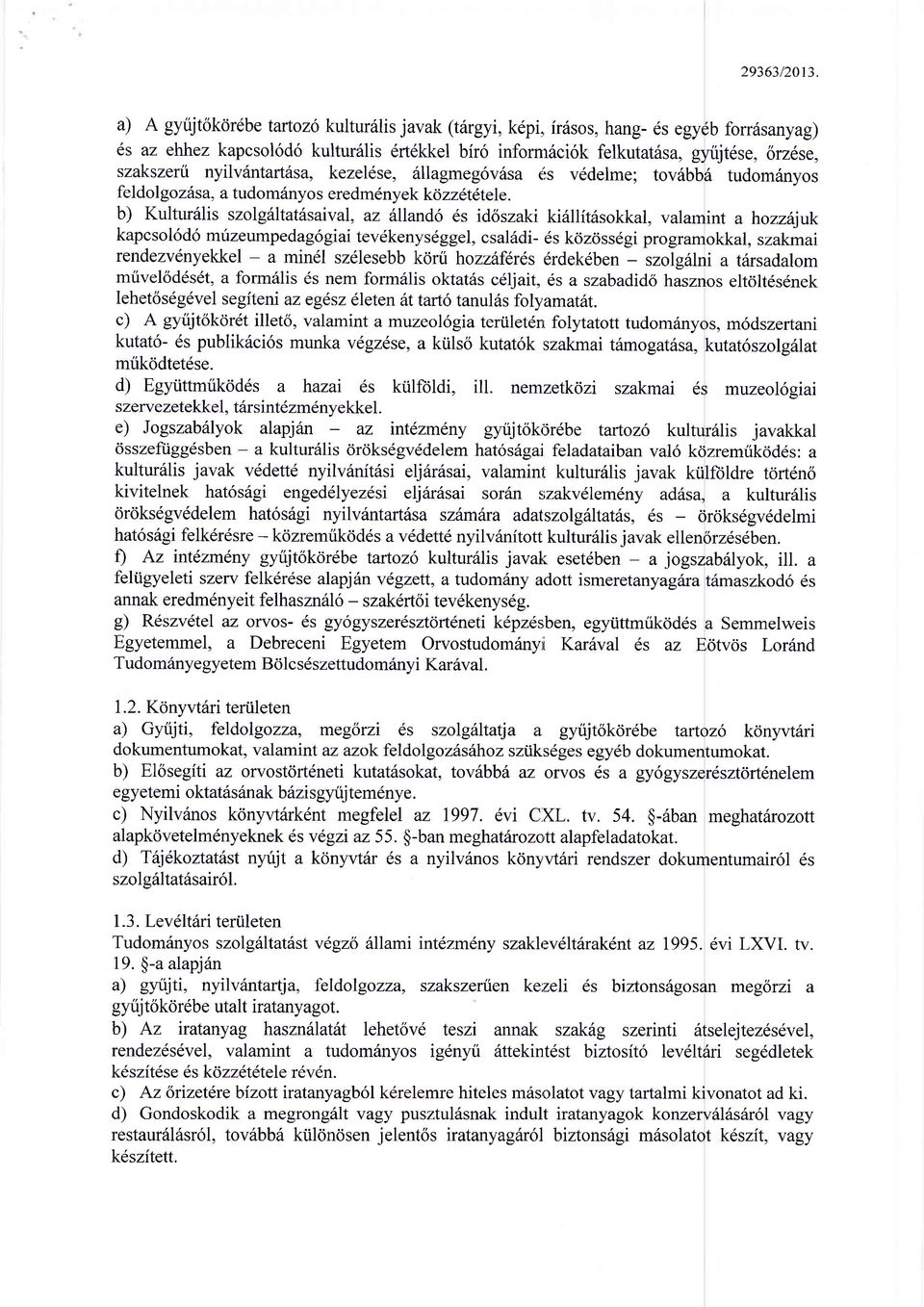 szakszerti nyilviintart6sa, kezeldse, 6llagmeg6viisa 6s v6delme; tov6bb6 tudom6nyos feldol goz6sa, a tudom6nyo s eredm6n y ek k6 zzetetele.