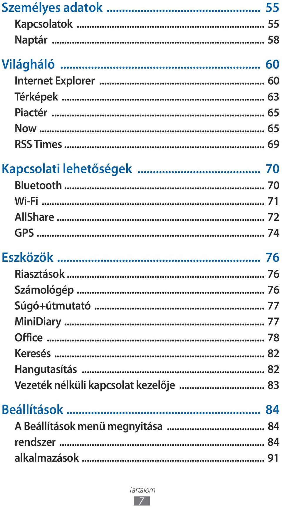 .. 76 Riasztások... 76 Számológép... 76 Súgó+útmutató... 77 MiniDiary... 77 Office... 78 Keresés... 82 Hangutasítás.