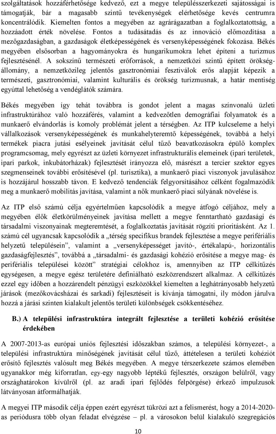 Fontos a tudásátadás és az innováció előmozdítása a mezőgazdaságban, a gazdaságok életképességének és versenyképességének fokozása.