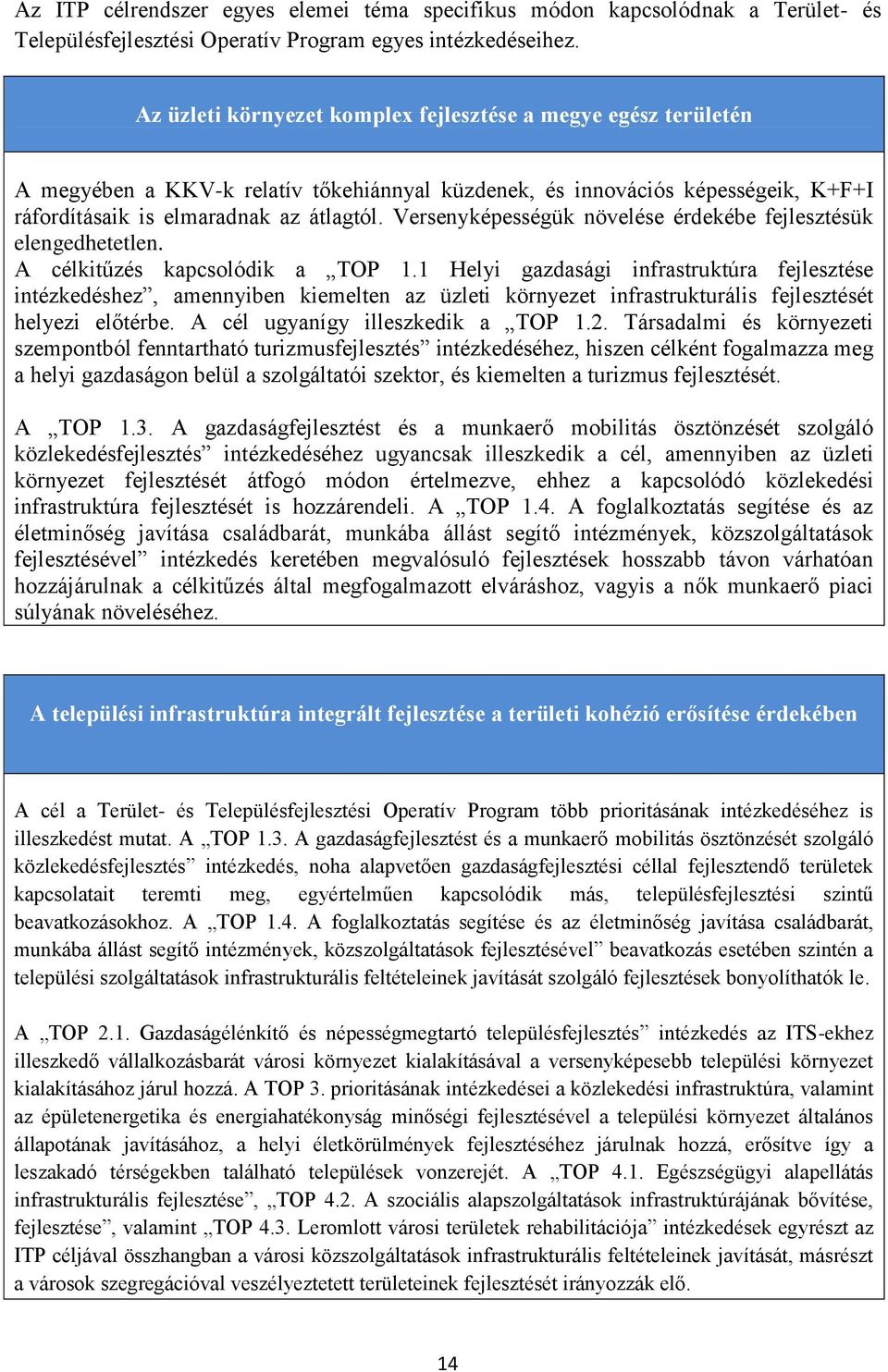 Versenyképességük növelése érdekébe fejlesztésük elengedhetetlen. A célkitűzés kapcsolódik a TOP 1.